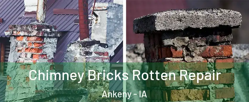  Chimney Bricks Rotten Repair Ankeny - IA