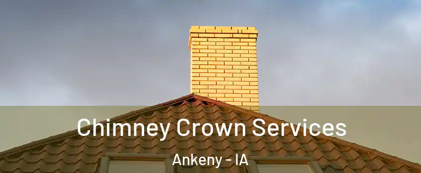 Chimney Crown Services Ankeny - IA
