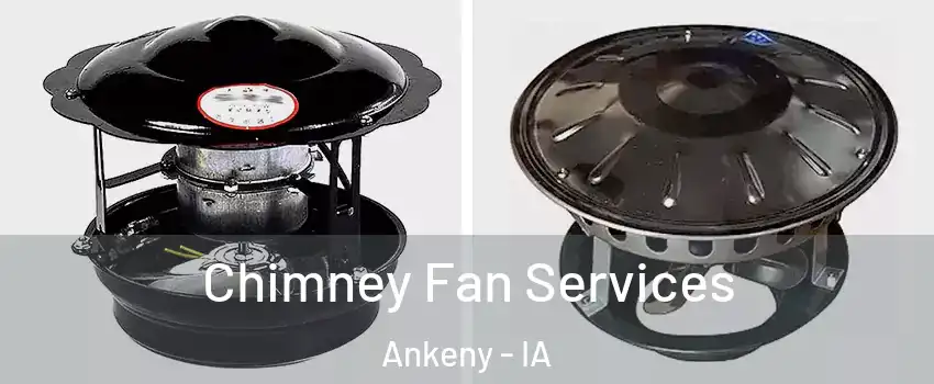  Chimney Fan Services Ankeny - IA