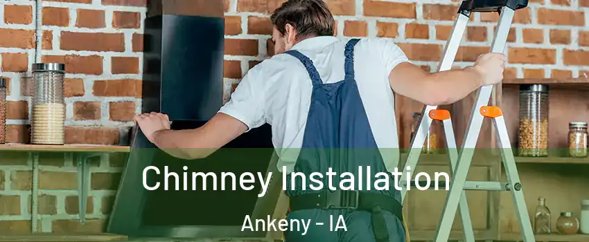 Chimney Installation Ankeny - IA