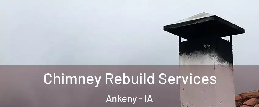  Chimney Rebuild Services Ankeny - IA