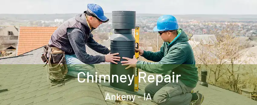  Chimney Repair Ankeny - IA