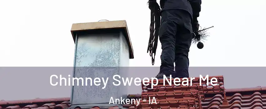  Chimney Sweep Near Me Ankeny - IA