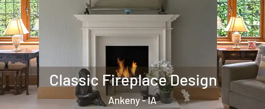  Classic Fireplace Design Ankeny - IA