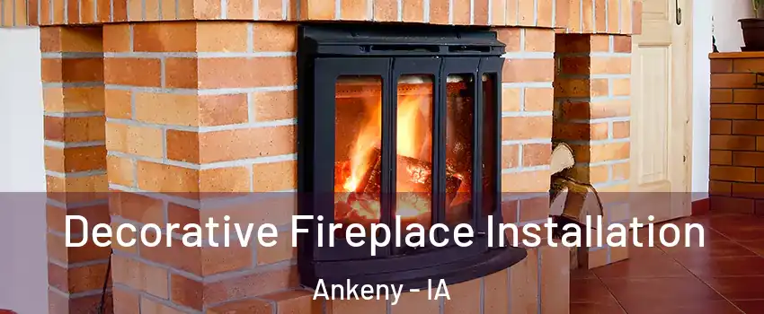  Decorative Fireplace Installation Ankeny - IA