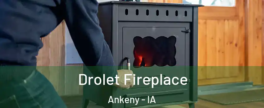  Drolet Fireplace Ankeny - IA