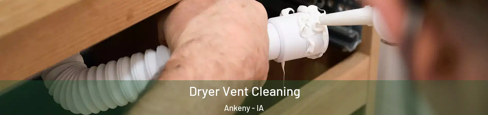  Dryer Vent Cleaning Ankeny - IA