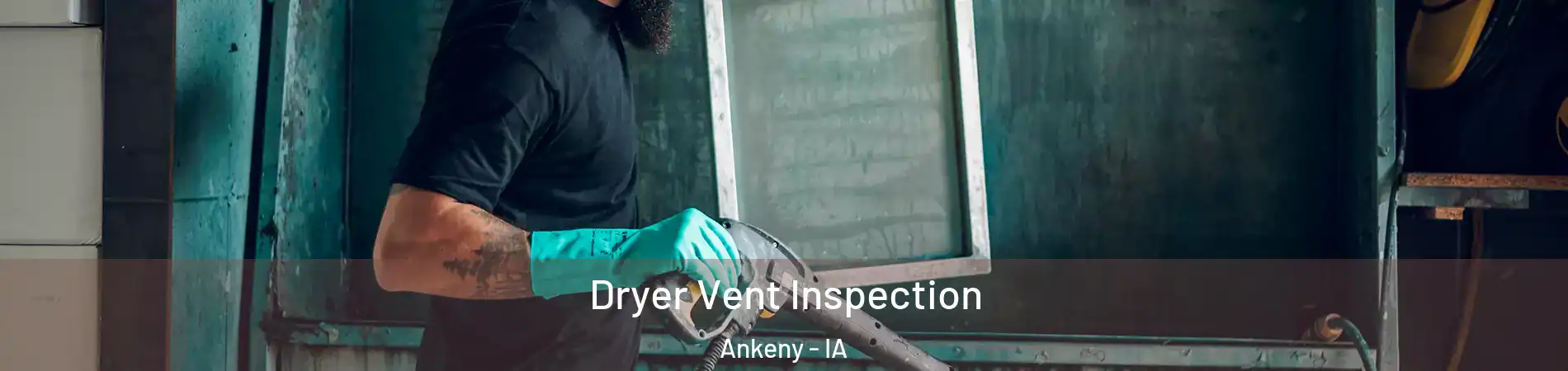  Dryer Vent Inspection Ankeny - IA