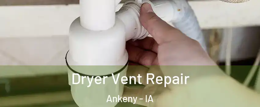  Dryer Vent Repair Ankeny - IA