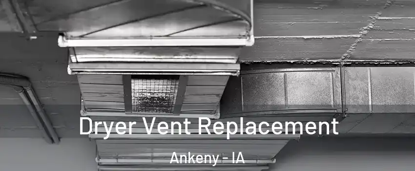  Dryer Vent Replacement Ankeny - IA