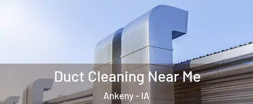  Duct Cleaning Near Me Ankeny - IA