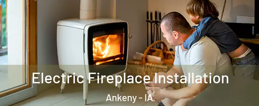  Electric Fireplace Installation Ankeny - IA