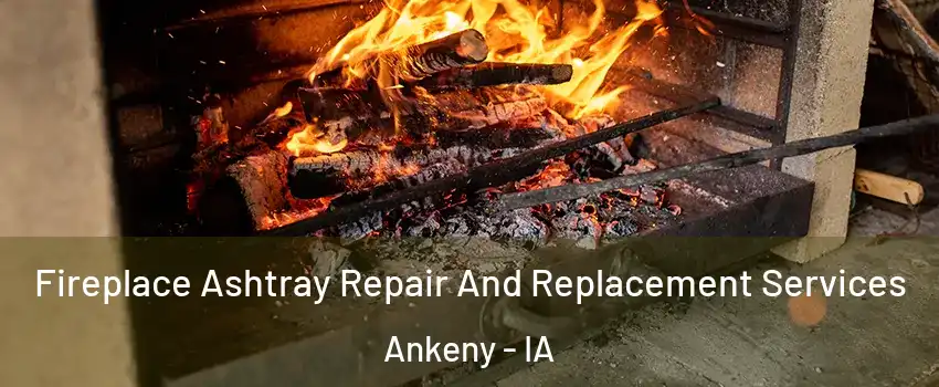  Fireplace Ashtray Repair And Replacement Services Ankeny - IA