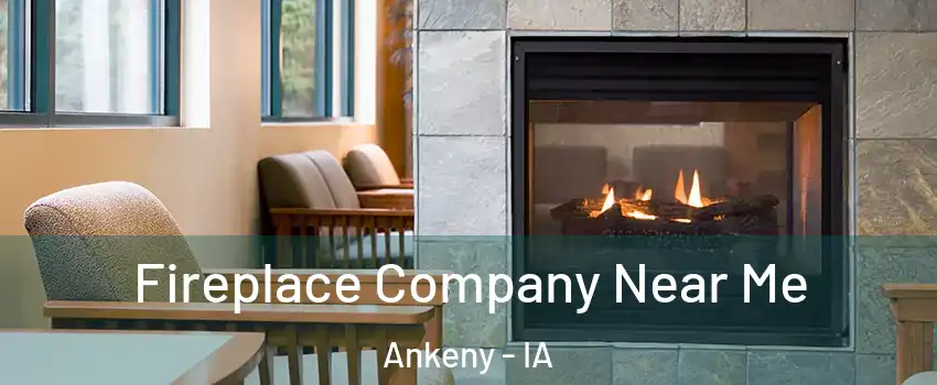  Fireplace Company Near Me Ankeny - IA