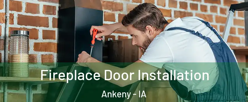  Fireplace Door Installation Ankeny - IA