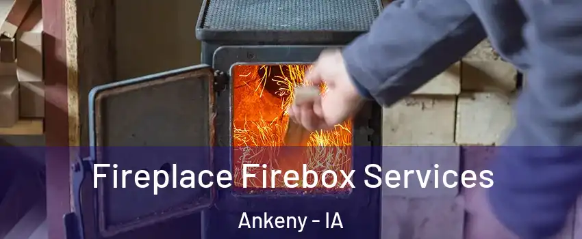 Fireplace Firebox Services Ankeny - IA