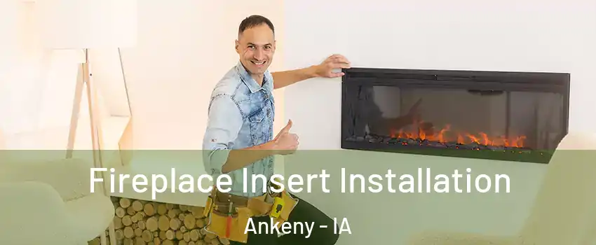  Fireplace Insert Installation Ankeny - IA