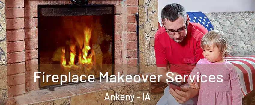  Fireplace Makeover Services Ankeny - IA