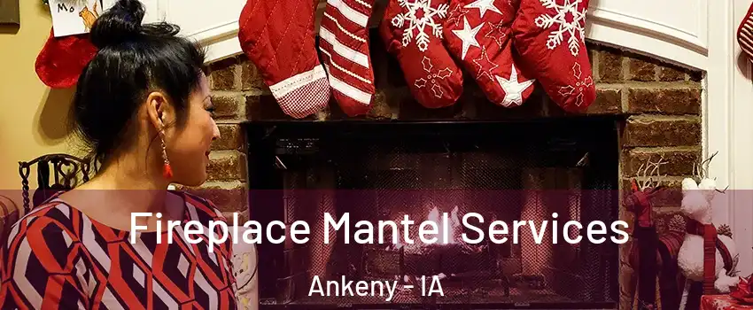  Fireplace Mantel Services Ankeny - IA