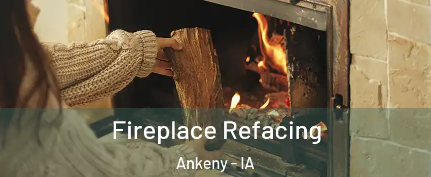  Fireplace Refacing Ankeny - IA