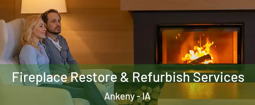  Fireplace Restore & Refurbish Services Ankeny - IA