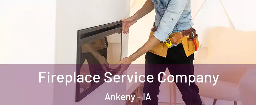  Fireplace Service Company Ankeny - IA