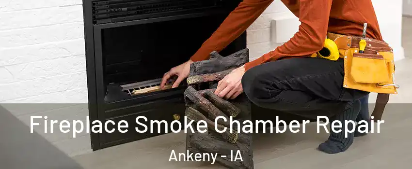  Fireplace Smoke Chamber Repair Ankeny - IA