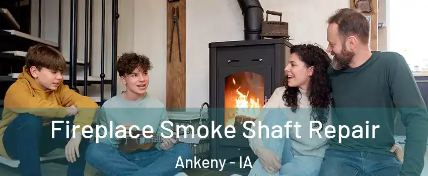  Fireplace Smoke Shaft Repair Ankeny - IA