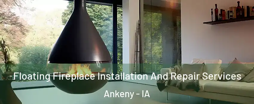  Floating Fireplace Installation And Repair Services Ankeny - IA