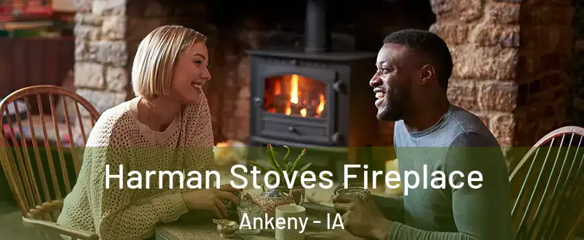  Harman Stoves Fireplace Ankeny - IA