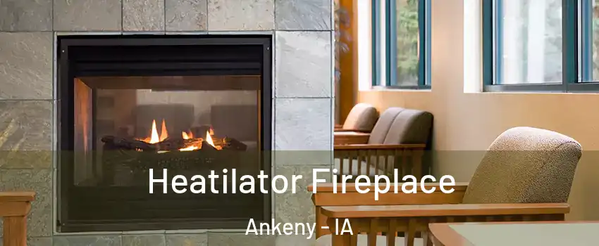  Heatilator Fireplace Ankeny - IA