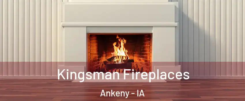  Kingsman Fireplaces Ankeny - IA