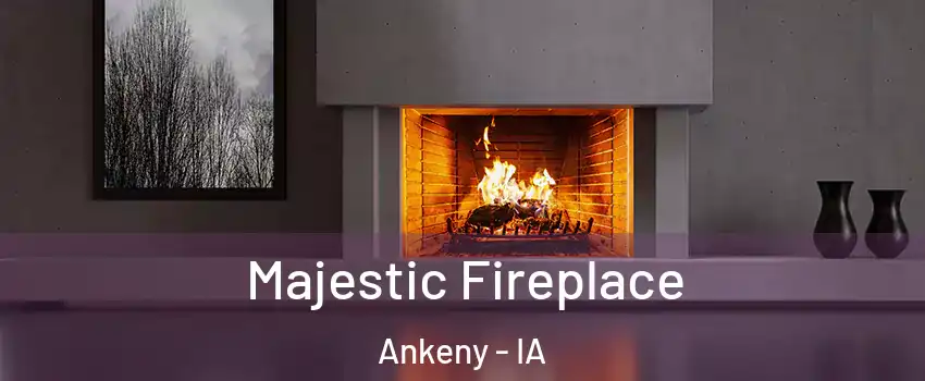  Majestic Fireplace Ankeny - IA