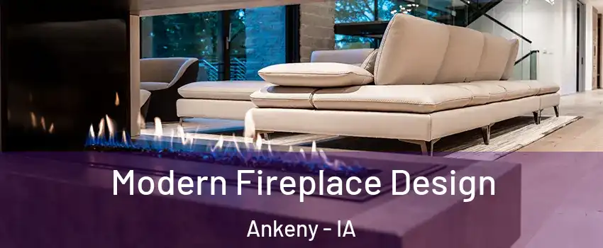  Modern Fireplace Design Ankeny - IA