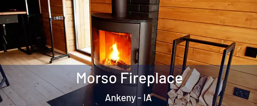  Morso Fireplace Ankeny - IA
