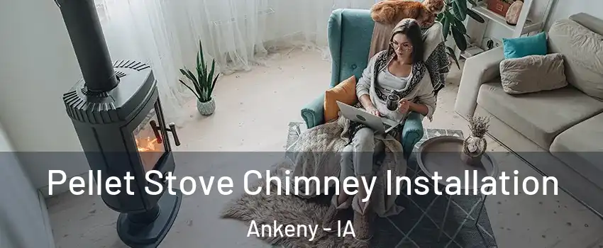  Pellet Stove Chimney Installation Ankeny - IA