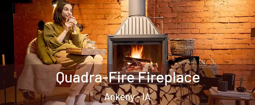  Quadra-Fire Fireplace Ankeny - IA