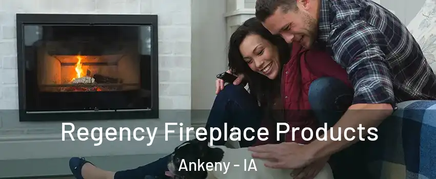  Regency Fireplace Products Ankeny - IA