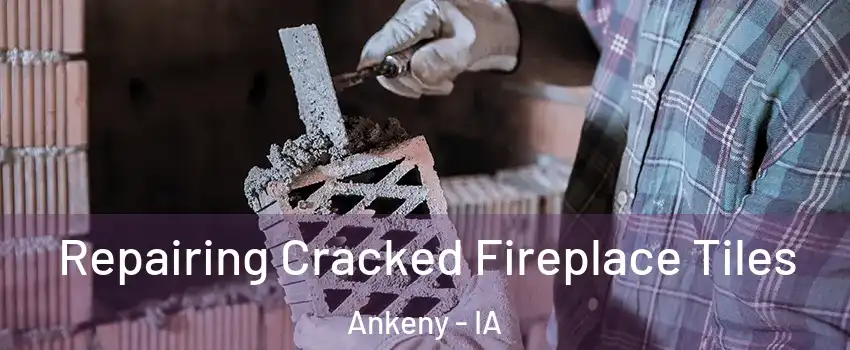  Repairing Cracked Fireplace Tiles Ankeny - IA