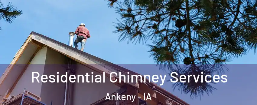  Residential Chimney Services Ankeny - IA