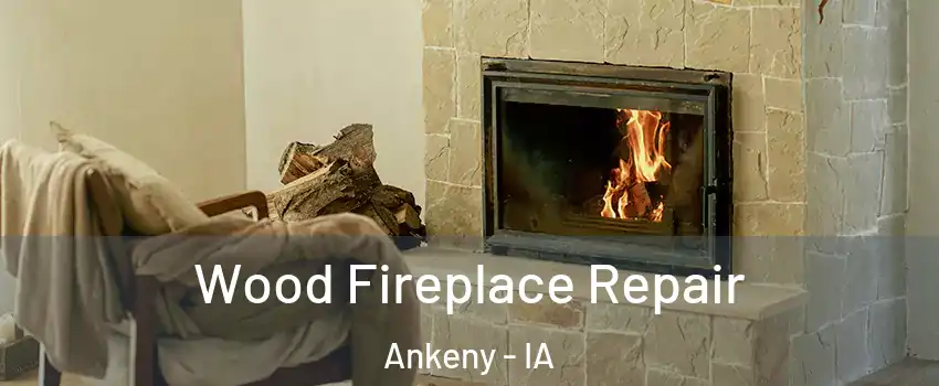  Wood Fireplace Repair Ankeny - IA