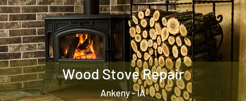  Wood Stove Repair Ankeny - IA